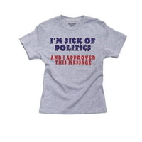 „Болен съм от политиката и одобрих това послание - тениска за сива тениска на Funny Girl's Cotton