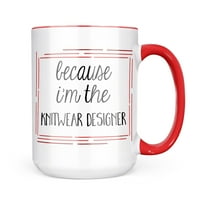 Неонблонд, Защото Аз съм дизайнер на трикотаж Смешно казвайки чаша подарък за любителите на кафе чай