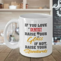 Ако обичате зъболекар, вдигнете чашата си. Ако не, повишете стандартите си. Забавна чаша чаша за кафе и чай, неща, прибори, офис консумативи, предмети и готини подаръци за мъжете и жените зъболекари