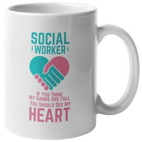 Ако мислите, че ръцете ми са пълни чаша за кафе и чай за социален работник